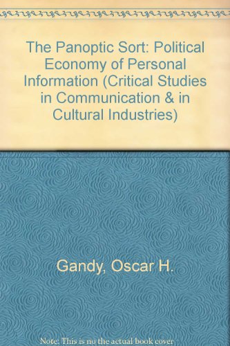 The Panoptic Sort: A Political Economy of Personal Information (Critical Studies in Communication and in the Cultural Industries)