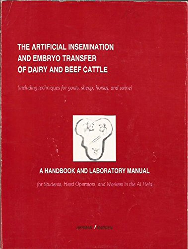 The artificial insemination and embryo transfer of dairy and beef cattle (including techniques for goats, sheep, horses, and swine): A handbook and ... herd operators, and workers in the AI field