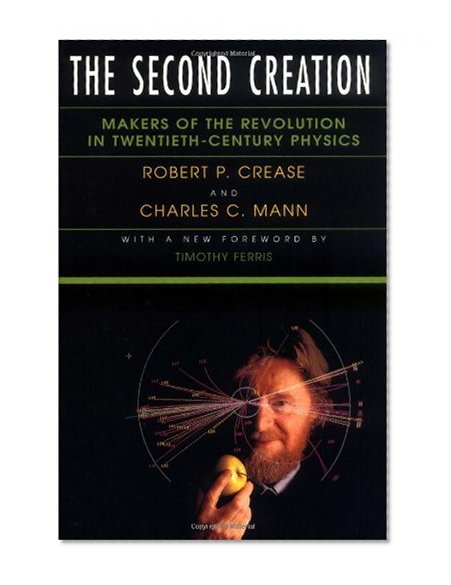 Book Cover The Second Creation: Makers of the Revolution in Twentieth-Century Physics