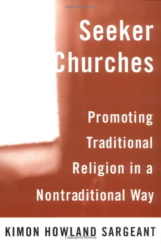 Seeker Churches: Promoting Traditional Religion in a Nontraditional Way