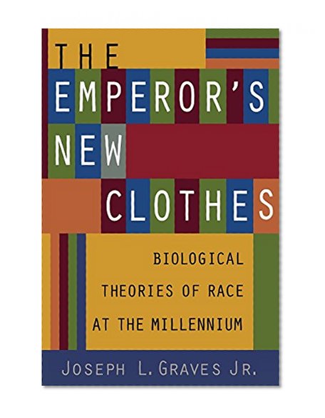 Book Cover The Emperor's New Clothes: Biological Theories of Race at the Millennium (Biological Theories of Race at the Millenium)