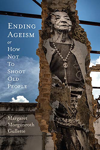 Book Cover Ending Ageism; or, How Not to Shoot Old People (Global Perspectives on Aging)