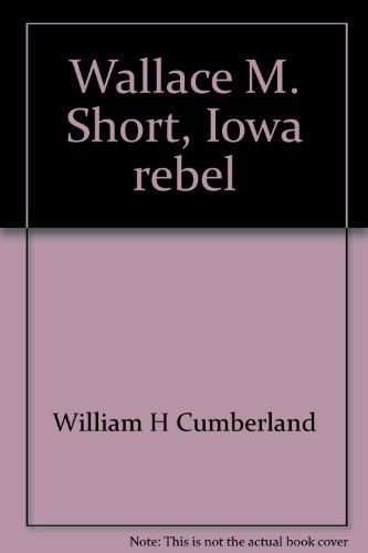 Wallace M. Short, Iowa rebel (A Replica edition)
