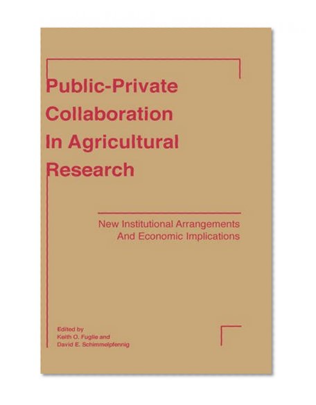 Public-Private Collaboration in Agricultural Research: New Institutional Arrangements and Economic Implications
