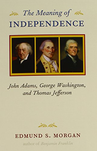 Book Cover The Meaning of Independence: John Adams, George Washington, and Thomas Jefferson (Richard Lectures)