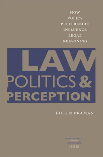 Law, Politics, and Perception: How Policy Preferences Influence Legal Reasoning (Constitutionalism and Democracy)