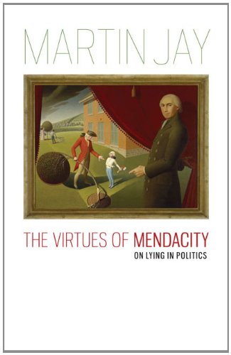 The Virtues of Mendacity: On Lying in Politics (Richard Lectures)