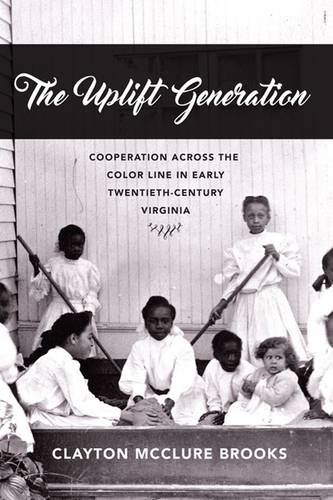 Book Cover The Uplift Generation: Cooperation across the Color Line in Early Twentieth-Century Virginia (The American South Series)