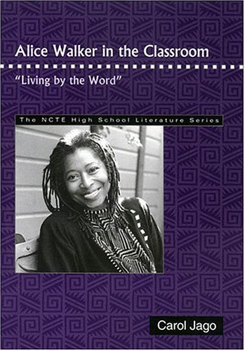 Alice Walker in the Classroom: "Living by the Word" (The NCTE High School Literature Series)