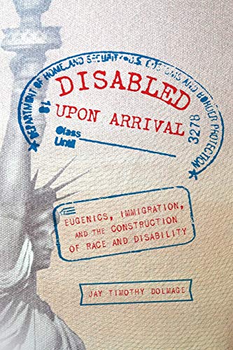 Book Cover Disabled Upon Arrival: Eugenics, Immigration, and the Construction of Race and Disability