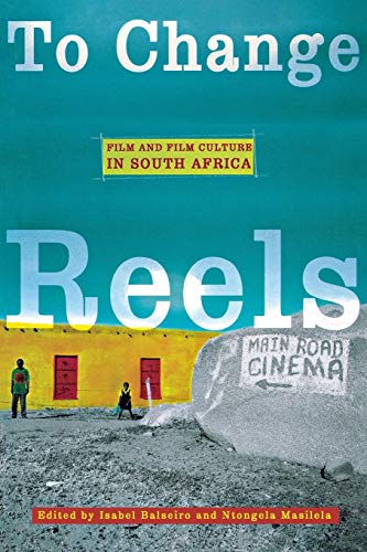 To Change Reels: Film and Film Culture in South Africa (Contemporary Approaches to Film and Media Series)