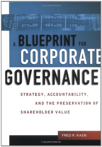Blueprint for Corporate Governance, A: Strategy, Accountability, and the Preservation of Shareholder Value