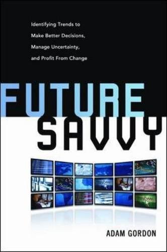 Book Cover Future Savvy: Identifying Trends to Make Better Decisions, Manage Uncertainty, and Profit from Change