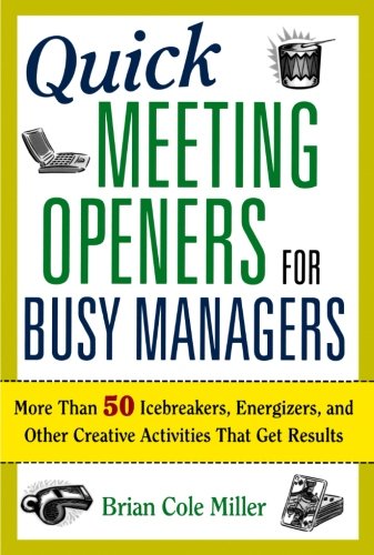 Book Cover Quick Meeting Openers for Busy Managers: More Than 50 Icebreakers, Energizers, and Other Creative Activities That Get Results