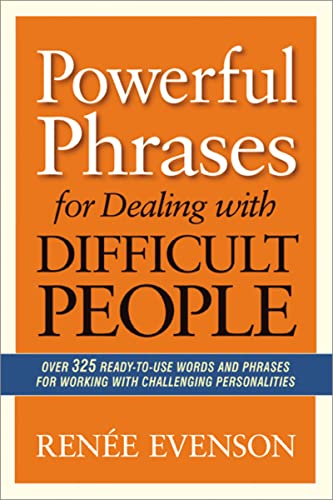 Book Cover Powerful Phrases for Dealing with Difficult People: Over 325 Ready-to-Use Words and Phrases for Working with Challenging Personalities