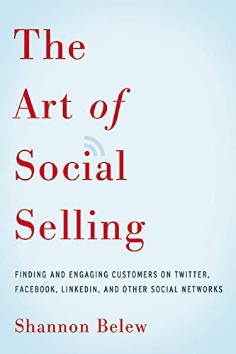 Book Cover The Art of Social Selling: Finding and Engaging Customers on Twitter, Facebook, LinkedIn, and Other Social Networks