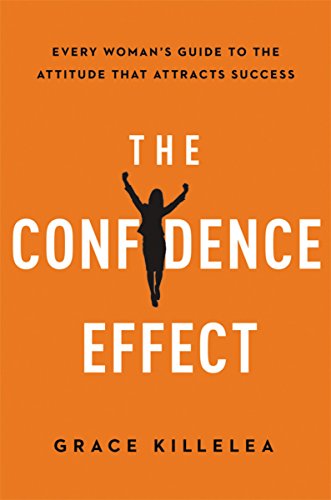 Book Cover The Confidence Effect: Every Woman's Guide to the Attitude That Attracts Success