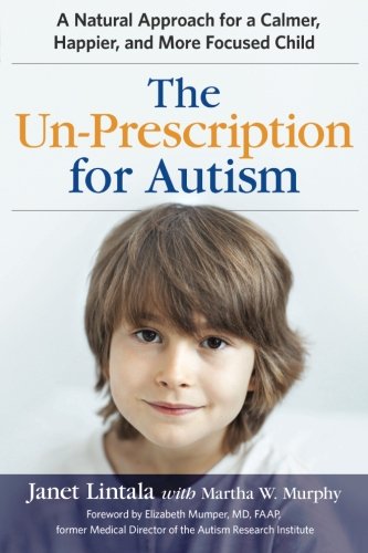 Book Cover The Un-Prescription for Autism: A Natural Approach for a Calmer, Happier, and More Focused Child