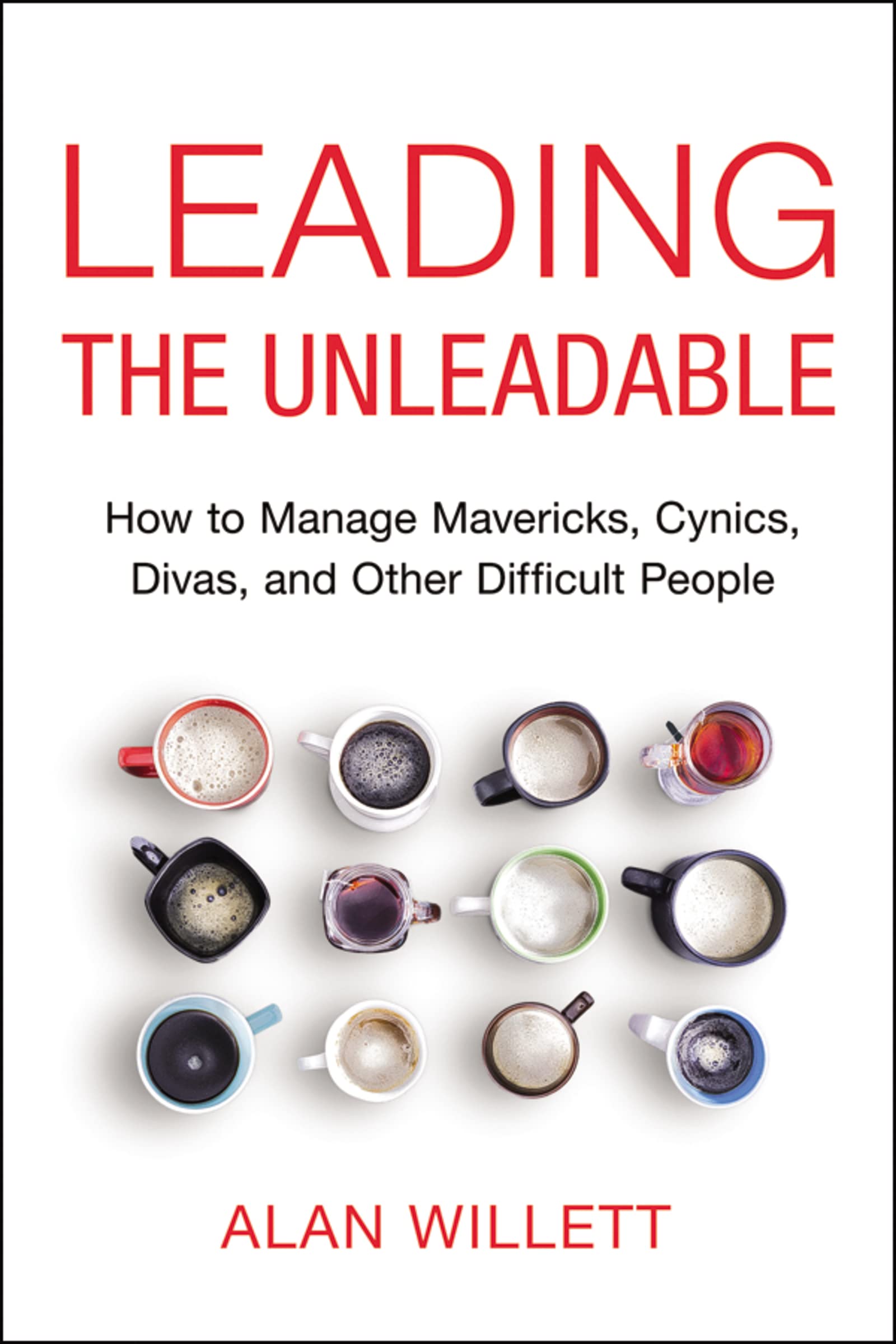 Book Cover Leading the Unleadable: How to Manage Mavericks, Cynics, Divas, and Other Difficult People