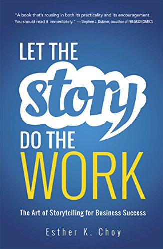 Book Cover Let the Story Do the Work: The Art of Storytelling for Business Success