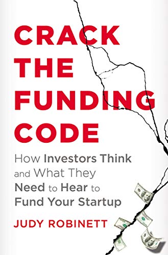Book Cover Crack the Funding Code: How Investors Think and What They Need to Hear to Fund Your Startup