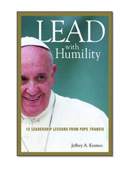 Book Cover Lead with Humility: 12 Leadership Lessons from Pope Francis