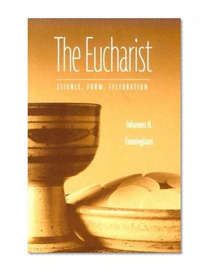 The Eucharist: Essence, Form, Celebration