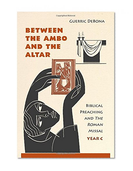Book Cover Between the Ambo and the Altar: Biblical Preaching and the Roman Missal, Year C