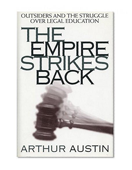 The Empire Strikes Back: Outsiders and the Struggle over Legal Education (Critical America)
