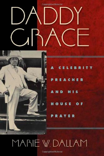 Daddy Grace: A Celebrity Preacher and His House of Prayer (Religion, Race and Ethnicity)