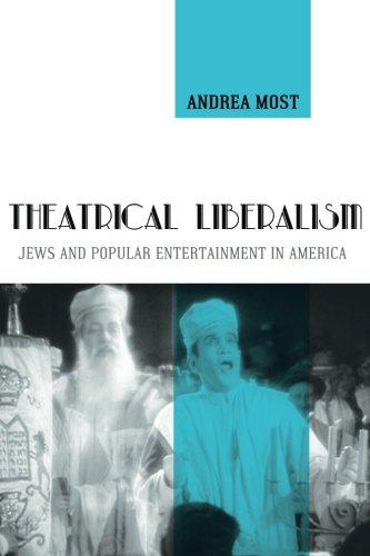 Theatrical Liberalism: Jews and Popular Entertainment in America