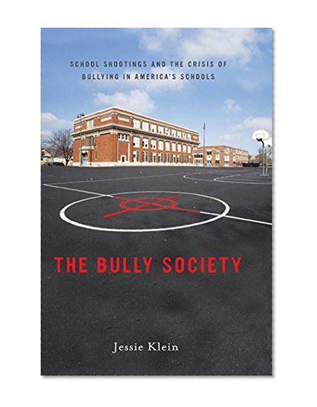 The Bully Society: School Shootings and the Crisis of Bullying in America's Schools (Intersections)