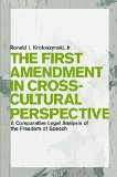 The First Amendment in Cross-Cultural Perspective: A Comparative Legal Analysis of the Freedom of Speech (Critical America (New York University Hardcover))