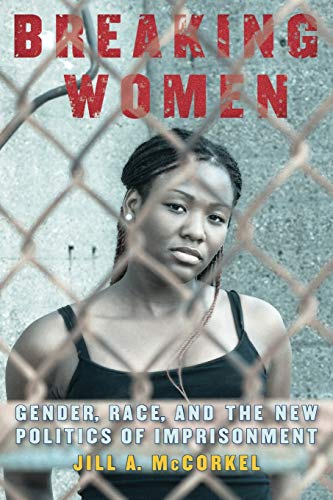 Book Cover Breaking Women: Gender, Race, and the New Politics of Imprisonment