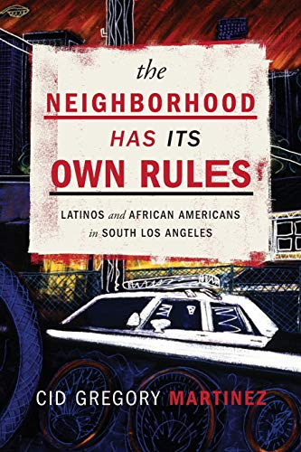 Book Cover The Neighborhood Has Its Own Rules: Latinos and African Americans in South Los Angeles