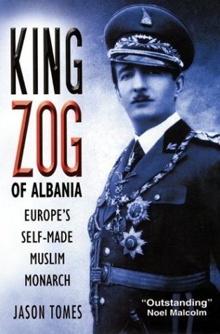 King Zog of Albania: Europe's Self-Made Muslim Monarch