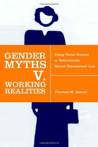 Gender Myths v. Working Realities: Using Social Science to Reformulate Sexual Harassment Law