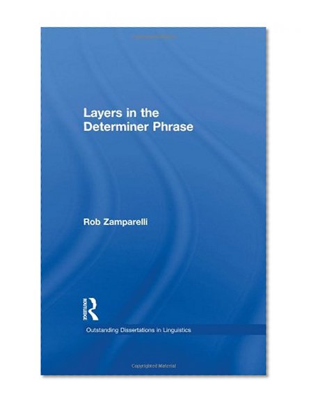 Layers in the Determiner Phrase (Outstanding Dissertations in Linguistics)