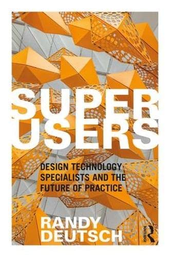 Book Cover Superusers: Design Technology Specialists and the Future of Practice