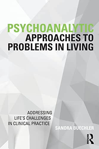Book Cover Psychoanalytic Approaches to Problems in Living: Addressing Life's Challenges in Clinical Practice (Psychoanalysis in a New Key Book Series)