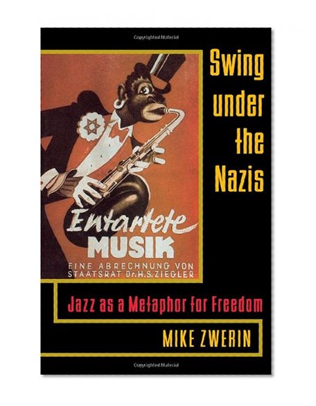 Swing Under the Nazis: Jazz as a Metaphor for Freedom