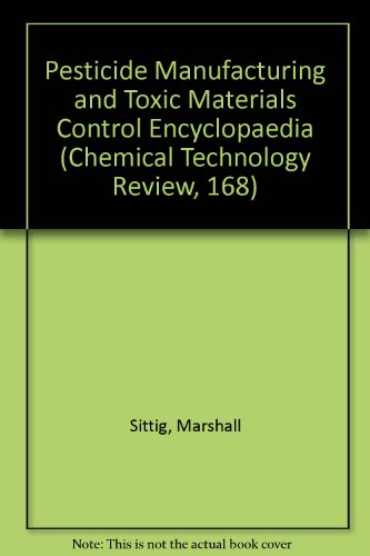 Pesticide Manufacture and Toxic Materials Control Encyclopedia (Chemical Technology Review, 168)
