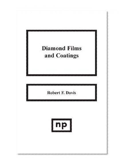 Diamond Films and Coatings: Development, Properties and Applications (Materials Science and Process Technology)