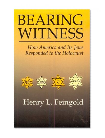 Book Cover Bearing Witness: Holocaust: How America and Its Jews Responded to the Holocaust (Modern Jewish History)