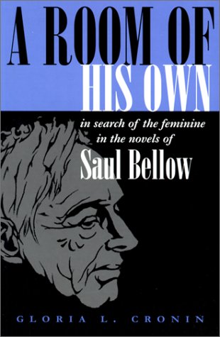 A Room of His Own: In Search of the Feminine in the Novels of Saul Bellow (Judaic Traditions in Literature, Music, and Art)
