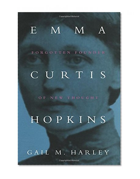 Emma Curtis Hopkins: Forgotten Founder of New Thought (Women and Gender in Religion)