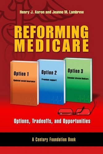 Book Cover Reforming Medicare: Options, Tradeoffs, and Opportunities (A Century Foundation Book)