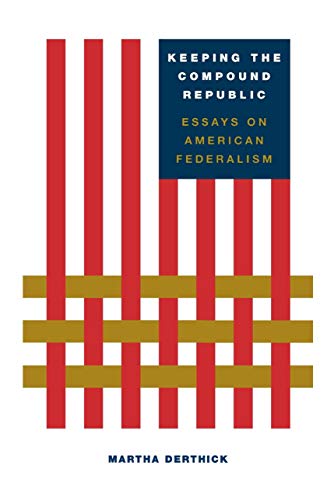 Book Cover Keeping the Compound Republic: Essays on American Federalism