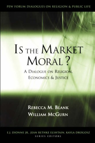 Book Cover Is the Market Moral?: A Dialogue on Religion, Economics and Justice (Pew Forum Dialogue Series on Religion and Public Life)
