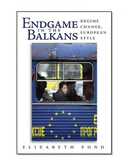 Endgame in the Balkans: Regime Change, European Style